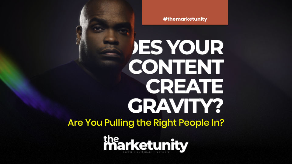 The Marketunity Podcast: Does Your Content Create Gravity