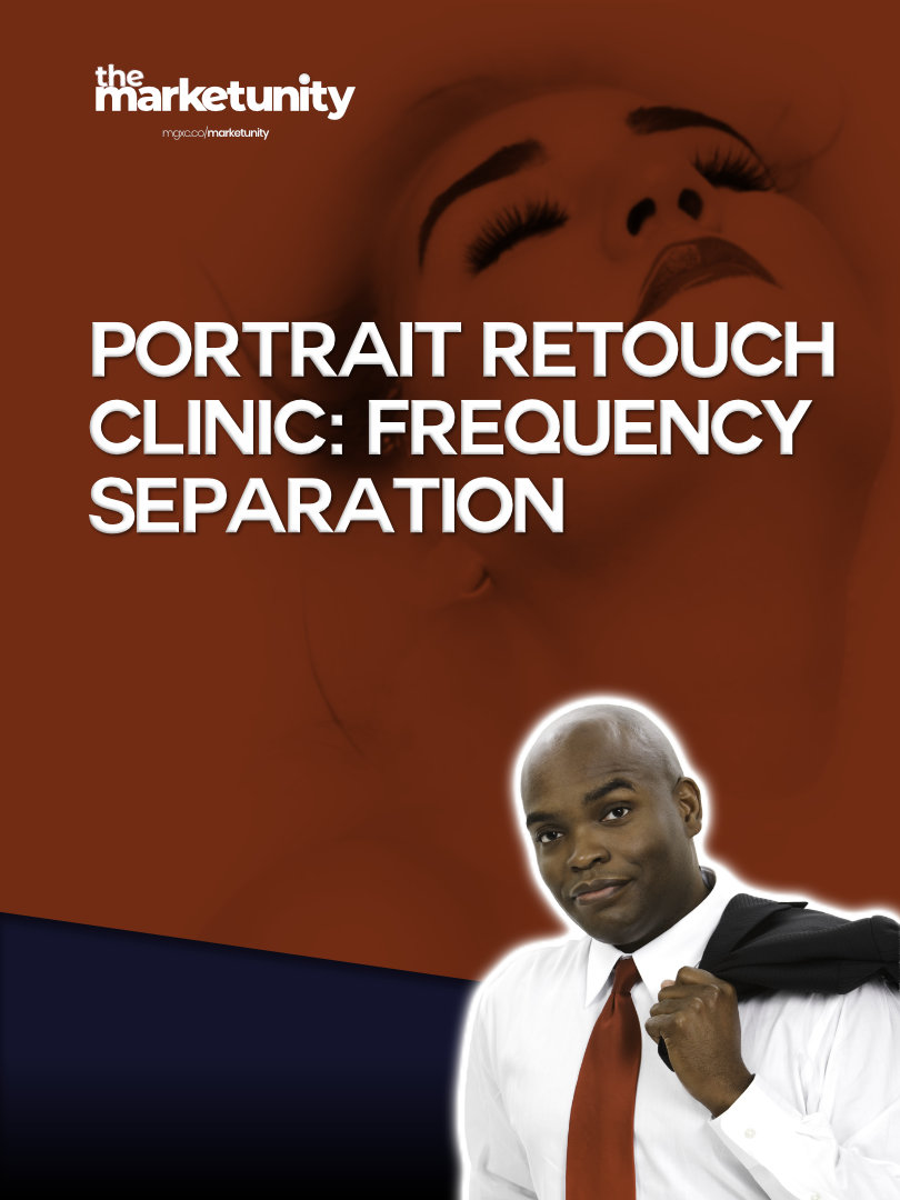 PORTRAIT RETOUCH CLINIC: FREQUENCY SEPARATION WITH CAM EVANS, MBA - THE MARKETUNITY - MADEGRANDBYCAM