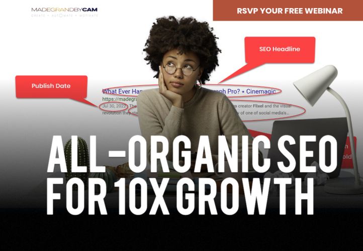 All-Organic SEO for 10X Growth Webinar Hosted by Cam Evans, MBA - MADEGRANDBYCAM